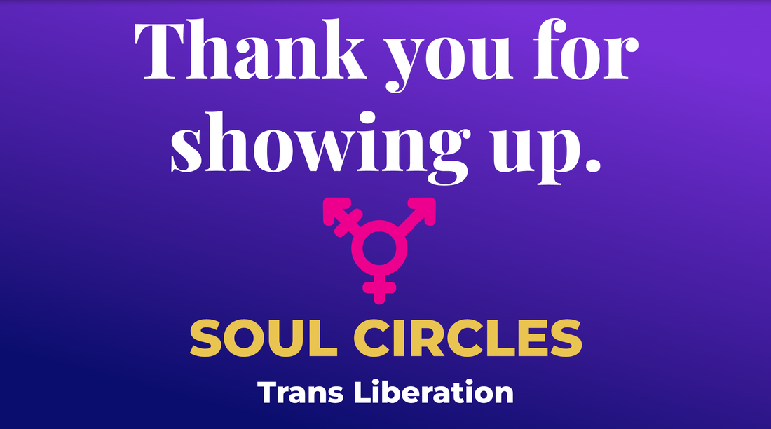Over a purple gradient, text reads: Thank you for showing up. Soul Circles. Trans Liberation. There is a hot pink transgender symbol (circle with arrows and crosses).